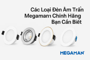 Các loại đèn âm trần Megaman chính hãng bạn cần biết